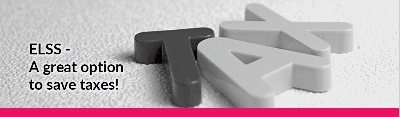 ELSS - A Great Option to Save Taxes!