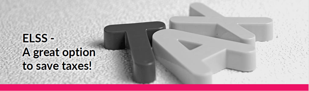 ELSS - A Great Option to Save Taxes!